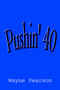 Pushin' 40
