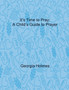 It's Time to Pray : A Child's Guide to Prayer