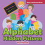 Alphabet Hidden Pictures Workbook Prek-Grade 1 - Ages 4 to 7