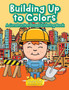 Building Up to Colors : A Construction Based Coloring Book
