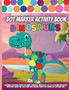 Dot Marker Activity Book : Easy Guided BIG DOTS Dot Coloring Book For Kids & Toddlers Preschool Kindergarten Activities Dinosaur Gifts for Toddlers
