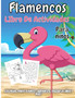 Flamencos Libro De Actividades Para Ninos : Colorear, Punto a punto, Laberintos, Trazar la linea y mas!