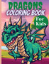 Dragons Coloring Book For Kids : Amazing Dragon Coloring Book for Kids Ages 4-8, 8-12, Cute And Big Designs