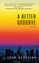 A Better Goodbye : A Novel