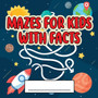 Mazes For Kids Activity Book With Facts : An Amazing Maze Activity Book for Kids (Maze Books for Kids)