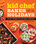 Kid Chef Bakes for the Holidays : The Kids' Cookbook for Year-Round Celebrations