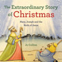 The Extraordinary Story of Christmas : Mary, Joseph and the Birth of Jesus