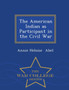 The American Indian as Participant in the Civil War - War College Series