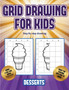Step by step drawing (Grid drawing for kids - Desserts) : This book teaches kids how to draw using grids : 3