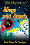 Aliens and Angels : Three Stories for Christmas