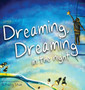 Dreaming, Dreaming, in the Night