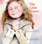 The Little Flower : A Parable of Saint Therese of Lisieux