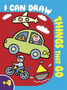 I Can Draw Things That Go : Colouring, Learn to Draw, Activity, Vehicles