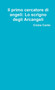 Il primo cercatore di angeli : lo scrigno degli Arcangeli