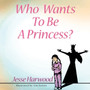 Who Wants to be a Princess?
