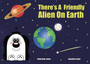 There's A Friendly Alien On Earth : 1