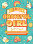 I'm A Grateful Girl : 5 Minute Daily Gratitude Journal For Girls (Kids Gratitude Journal)