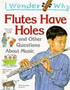 I Wonder Why Flutes Have Holes and Other Questions About Music