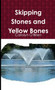 Skipping Stones and Yellow Bones