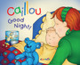Caillou: Good Night! : Good Night!