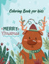 Merry Christmas Coloring Book for Kids : Fun Children's Christmas Gift or Present for Toddlers, Kids - Beautiful Pages to Color with Santa Claus, Reindeer, Snowmen and More!