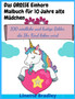 Das GROSSE Einhorn-Malbuch fur 10 Jahre alte Madchen : 100 niedliche und lustige Bilder, die Ihr Kind lieben wird
