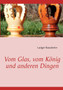 Vom Glas, Vom K Nig Und Anderen Dingen