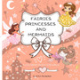 Fairies Princesses and Mermaids A Coloring Book for Girls