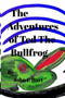 The Adventures of Ted The Bullfrog