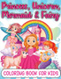 Princess, Mermaid, Unicorn And Fairy Coloring Book For Girls : Amazing Princesses, Mermaids, Unicorns And Fairies Coloring Book For Kids Ages 4-8 5-7 With Beautiful Coloring Pages Designs And Illustra