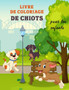 Livre de Coloriage de Chiots pour les Enfants : Grand livre de chiots pour les garcons, les filles et les enfants. Parfait livre de coloriage de chiens pour les enfants qui aiment jouer et s'amuser av