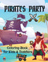 Pirates Party : Coloring Book for Kids and Toddlers Pirate Coloring Book