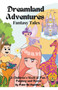 Dreamland Adventures : Fantasy Tales - A Children's Book of Fun, Fantasy and Moral