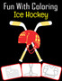 Fun with Coloring Ice Hockey : Ice Hockey equipment, trophy and tools pictures, coloring and learning book with fun for kids (60 Pages, at least Ice Hockey images)