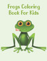 Frogs Coloring Book For Kids : Frogs Coloring Book For Kids And Toddler