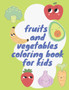 fruits and vegetables coloring book for kids : learning coloring for kids and toddlers ( pencils, markers and crayons )