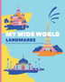 My Wide World - Landmarks : Activity-filled travel adventures for curious minds