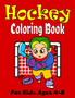 HOCKEY Coloring Book For Kids Ages 4-8 : Amazing Hockey Coloring Book For Your Little Boys And Girls (Cute Gifts For Children's)