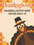 Thanksgiving Coloring & Activity Book for Kids Ages 5-10 : 50 Activity Pages Coloring, Dot to Dot, Color by Number and Mazes!