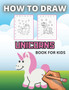 How to Draw Unicorns : Step by Step Drawing Book for Kids to Learn How to Draw and Color Unicorns