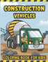 Construction Vehicles Coloring Book For Kids : A Fun Coloring Activity Book for Kids Filled with Big Trucks Cranes Diggers and Dumpers - Bulldozers Steam Rollers Excavator Coloring Book for Kids Ages
