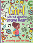 The Girl With the Beautiful Brave Heart : A Coloring Book For Girls