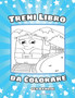 Treni Libro da Colorare per Bambini da 3 a 8 Anni : Pagine da Colorare di Treno Facili e Divertenti per Bambini