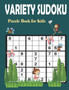 Variety Sudoku Puzzle Book for Kids : Sudoku Puzzle Games with Solutions