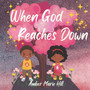 When God Reaches Down : Seeing The Wonder of God's Love