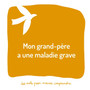 Mon grand-pere a une maladie grave : Un livre pour aider les adultes a aider les enfants