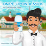 Once Upon a Milk : A Financial Tale