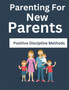 Parenting For New Parents : Positive Discipline Methods
