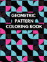 Geometric Pattern Coloring Book : Geometric Pattern Coloring Book for Kids & Adults