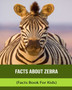 Facts About Zebra (Facts Book For Kids)